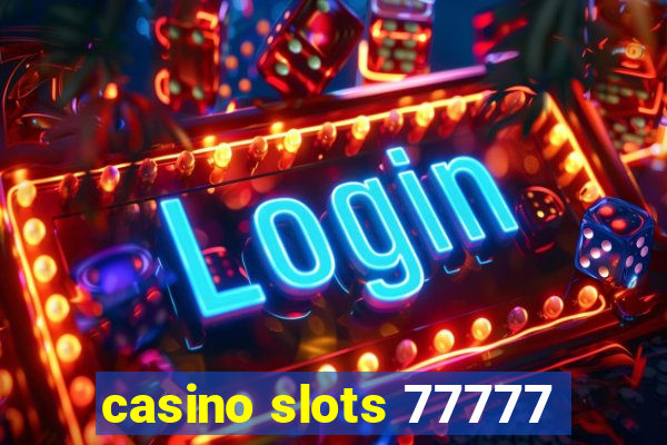 casino slots 77777