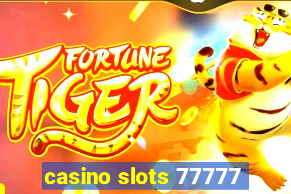 casino slots 77777