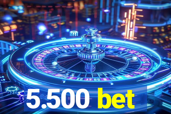 5.500 bet