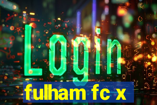 fulham fc x