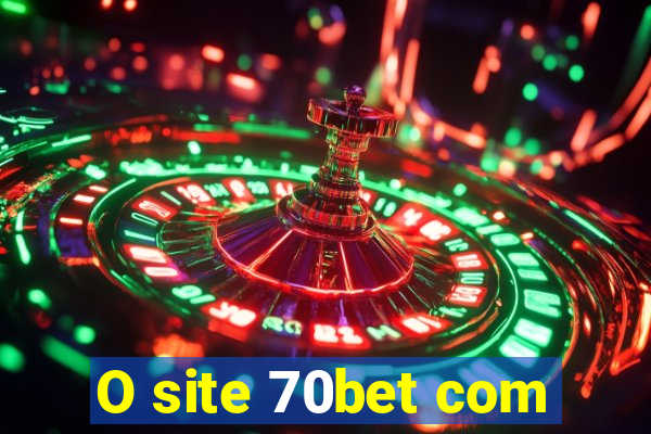 O site 70bet com