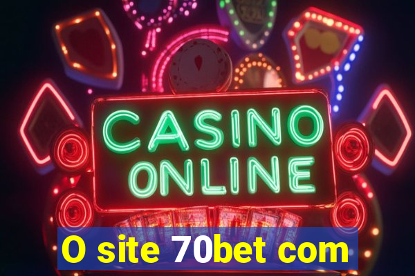 O site 70bet com