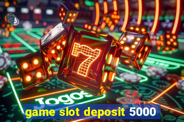 game slot deposit 5000