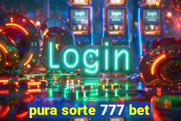 pura sorte 777 bet