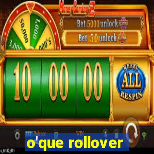 o'que rollover