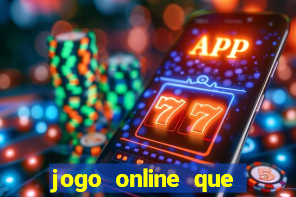 jogo online que dá dinheiro