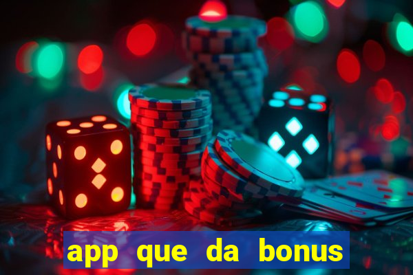 app que da bonus no cadastro