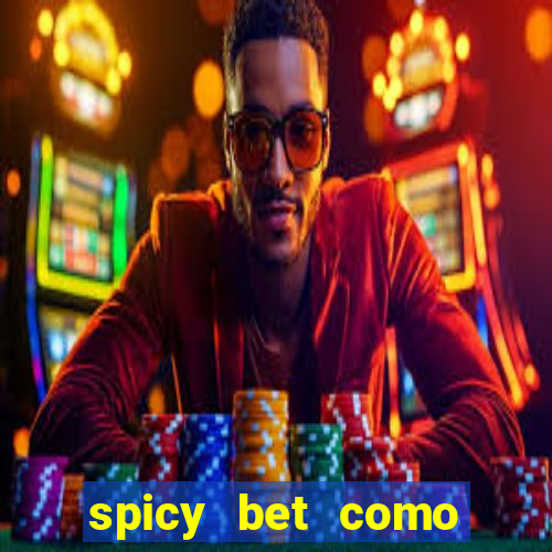 spicy bet como sacar dinheiro