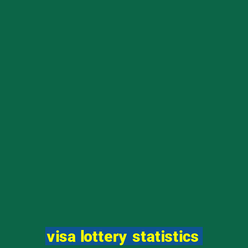 visa lottery statistics