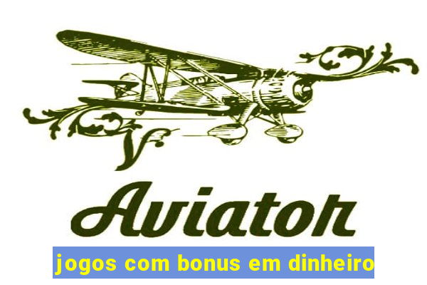 jogos com bonus em dinheiro