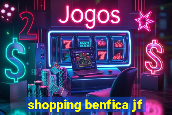 shopping benfica jf