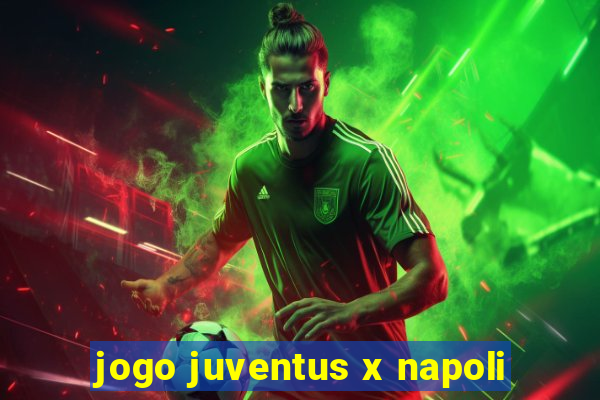 jogo juventus x napoli