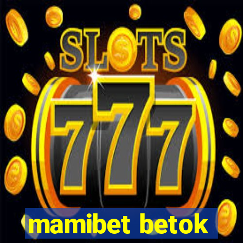 mamibet betok