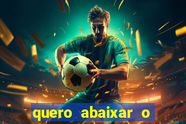 quero abaixar o jogo do tigrinho