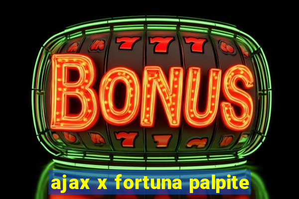 ajax x fortuna palpite