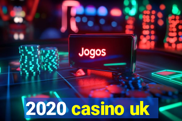 2020 casino uk