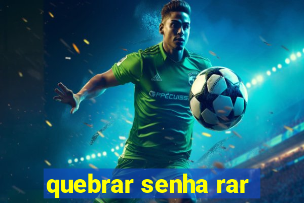 quebrar senha rar