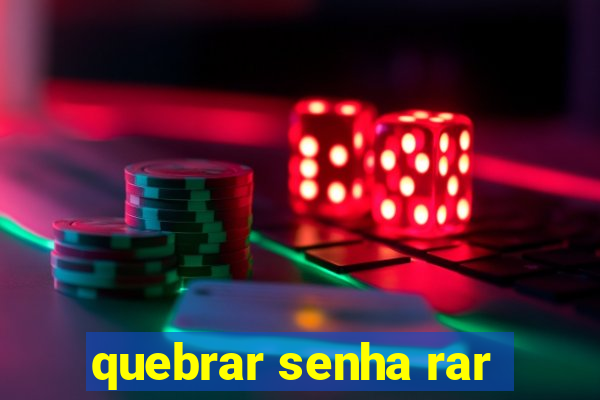 quebrar senha rar