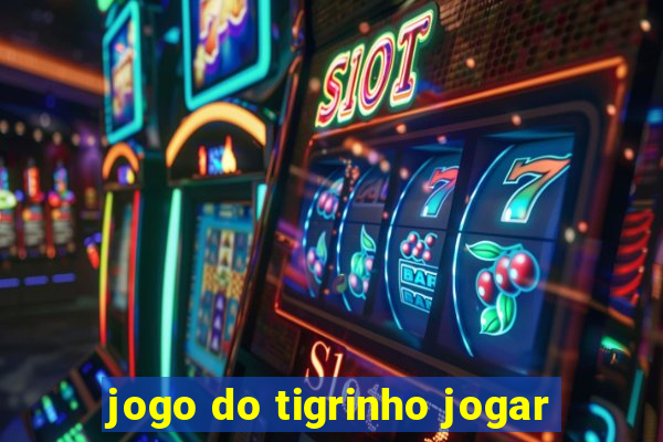 jogo do tigrinho jogar