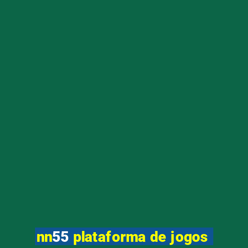 nn55 plataforma de jogos