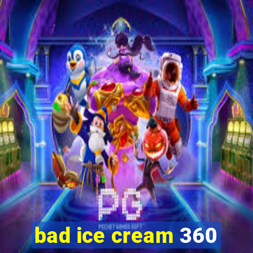 bad ice cream 360