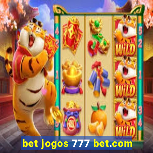 bet jogos 777 bet.com