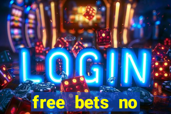 free bets no deposit required