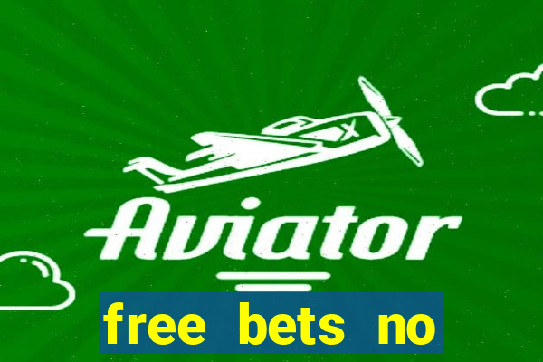 free bets no deposit required