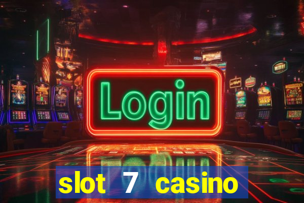 slot 7 casino bonus codes