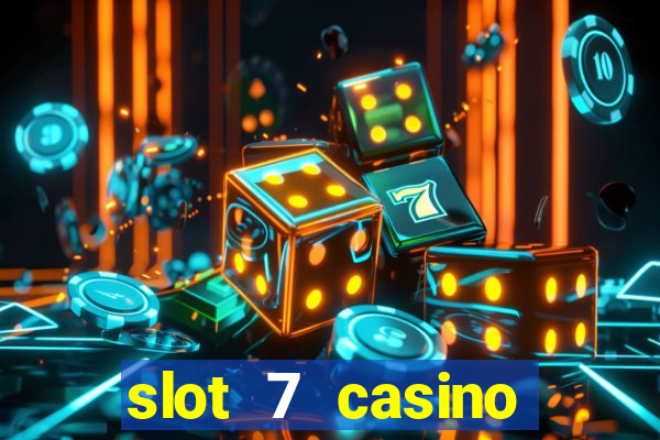 slot 7 casino bonus codes