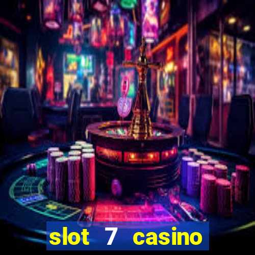 slot 7 casino bonus codes