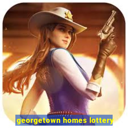 georgetown homes lottery