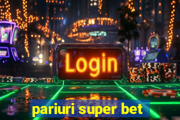 pariuri super bet