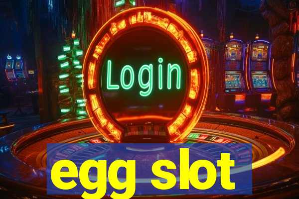 egg slot