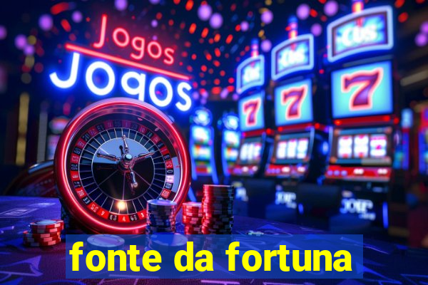 fonte da fortuna