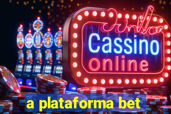 a plataforma bet