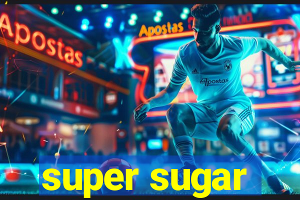 super sugar