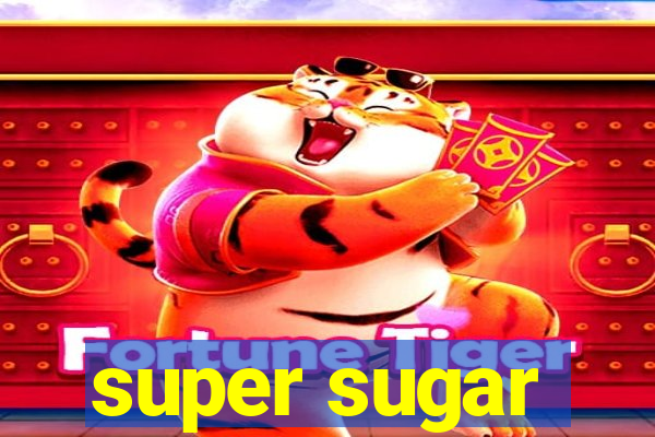 super sugar