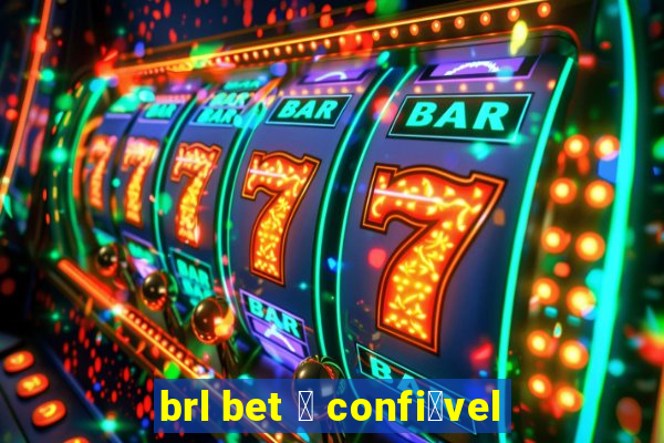 brl bet 茅 confi谩vel