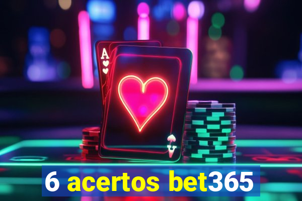 6 acertos bet365