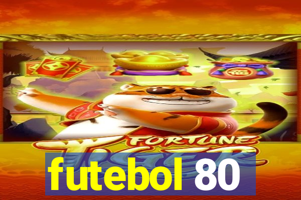 futebol 80