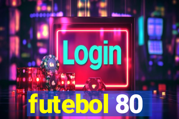 futebol 80