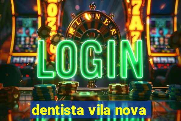 dentista vila nova