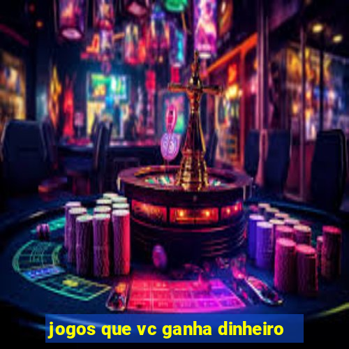 jogos que vc ganha dinheiro