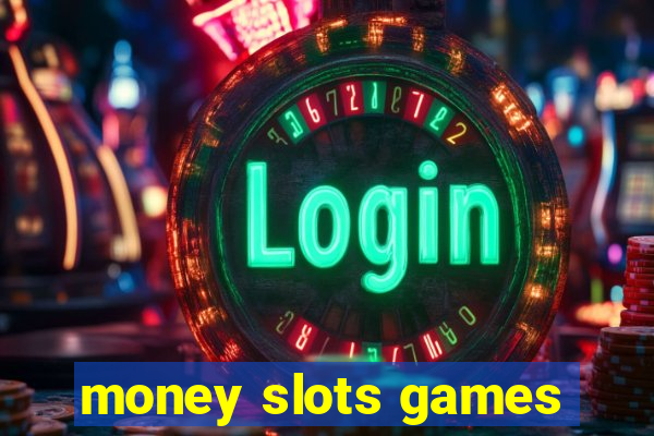 money slots games