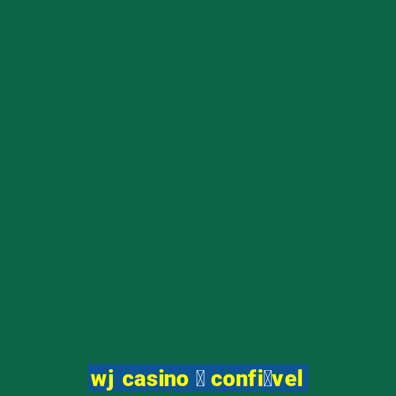 wj casino 茅 confi谩vel