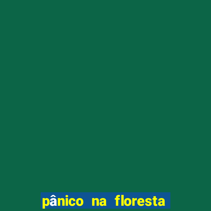 pânico na floresta filme completo dublado mega filmes