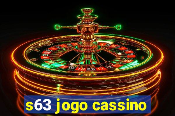 s63 jogo cassino