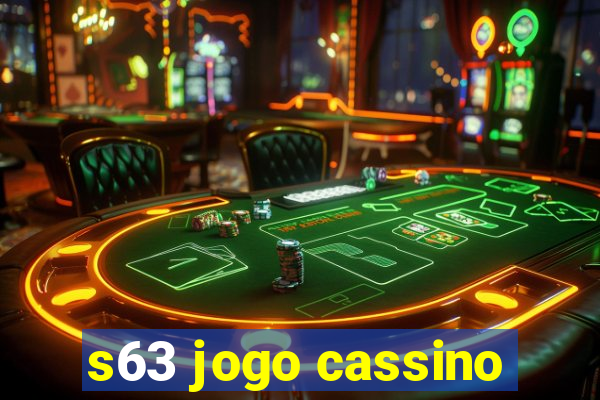 s63 jogo cassino