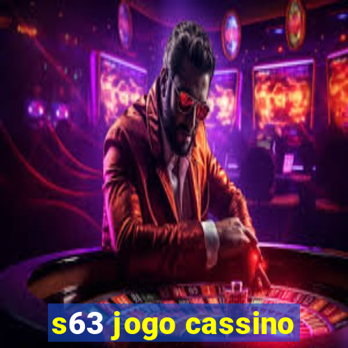 s63 jogo cassino